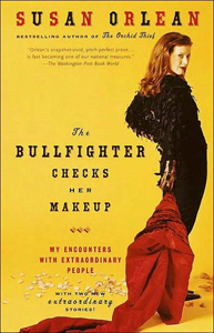 "The Bullfighter Checks Her Makeup" by Susan Orlean