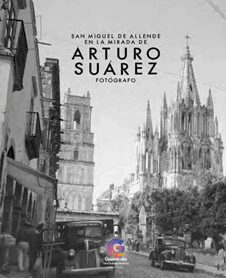  San Miguel de Allende en la Mirada de Arturo Suárez, Fotógrafo