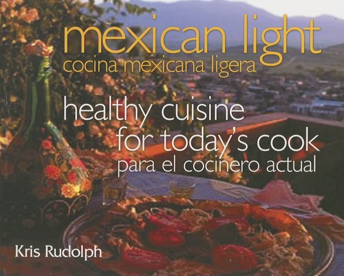 Mexican Light/Cocina Mexicana Ligera: Healthy Cuisine for Today’s Cook/Para el Cocinero Actual