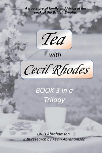 Tea with Cecil Rhodes (Book 3 in a Trilogy)